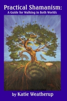 Practical Shamanism, A Guide for Walking in Both Worlds 0977815463 Book Cover