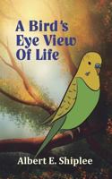 A Bird's Eye View of Life 1908636416 Book Cover