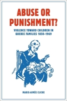 Abuse or Punishment?: Violence toward Children in Quebec Families, 1850-1969 1771120630 Book Cover