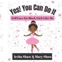 Yes! You Can Do It: Self Love for Black Girls Like Me 1735428795 Book Cover