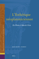L'Esthétique Néoplatoniciennee: de Plotin À Marsile Ficin (Studies in Platonism, Neoplatonism, and the Platonic Traditi) (French Edition) 9004756388 Book Cover