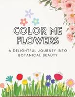 Color Me Flowers: A Delightful Journey into Botanical Beauty B0CWKVT471 Book Cover