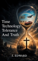 Time, Technology, Tolerance, and Truth: A Biblical Perspective on Modern Times B0HGQ48JHB Book Cover