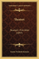 Theatret: Skuespil I Fire Akter (1897) 1141647176 Book Cover