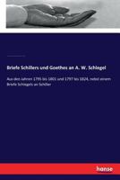 Briefe Schillers Und Goethes an A.W. Schlegel: Aus Den Jahren 1795. Bis 1801. Und 1797. Bis 1824 1149643242 Book Cover