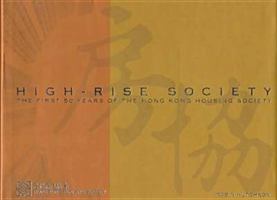 High-Rise Society: The First 50 Years of the Hong Kong Housing Society 9622018416 Book Cover