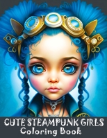 Cute Steampunk Girls Coloring Book: Adorable Steampunk Girls Grayscale Coloring Book Featuring the Beautiful Faces of Young Ladies 8396747644 Book Cover