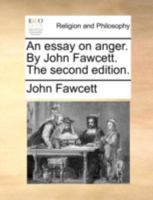 An essay on anger. By John Fawcett. The second edition. 1140789449 Book Cover