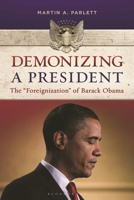Demonizing a President: The "Foreignization" of Barack Obama 144083055X Book Cover