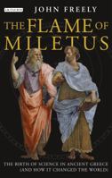 The Flame of Miletus: The Birth of Science in Ancient Greece 1780760515 Book Cover