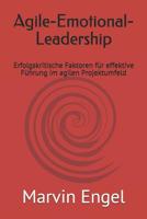 Agile-Emotional-Leadership: Erfolgskritische Faktoren f�r effektive F�hrung im agilen Projektumfeld 1074629620 Book Cover