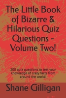 The Little Book of Bizarre & Hilarious Quiz Questions - Volume Two!: 200 quiz questions to test your knowledge of crazy facts from around the world! B0DXCYWG1K Book Cover