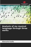 Analysis of my musical language through three works 6209586805 Book Cover