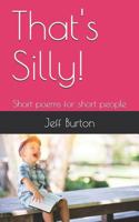 That's Silly!: Short Poems for Short People 1794132902 Book Cover