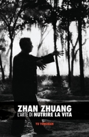 Zhan Zhuang: L'Arte di Nutrire la Vita 1523897058 Book Cover