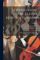 Le Rivoluzioni Del Teatro Musicale Italiano: Dalla Sua Origine Fino Al Presente; Volume 1 1021722006 Book Cover