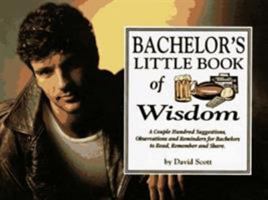 Bachelor's Little Book of Wisdom: A Couple Hundred Suggestions, Observations and Reminders for Bachelors to Read, Remember and Share 1570340382 Book Cover