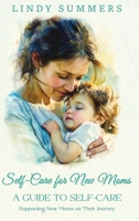 Self-Care for New Moms A Guide to Self-Care: Supporting New Moms on Their Journey 197046352X Book Cover
