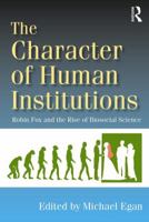 The Character of Human Institutions: Robin Fox and the Rise of Biosocial Science 1412865549 Book Cover