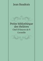 Petite Bibliotheque Des Theatres Chef-D'Oeuvre de P. Corneille 5518976623 Book Cover