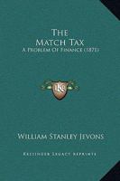 The Match Tax: A Problem of Finance 1165071452 Book Cover