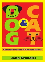 Dog & Cat: Concrete Poems & Conversations 1637700504 Book Cover