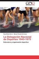 La Delegacion Nacional de Deportes 1943-1975 3848457091 Book Cover