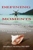 Defining Moments: Breaking Through Tough Times 0984773509 Book Cover