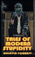 Tales of Modern Stupidity 1500889652 Book Cover