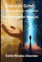 Grace in Grief: Finding God in the Storm: A Devotional Manual B0GDRWY49C Book Cover