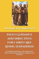 Paul's Guidance and Directives for Christ-Like Living (Expanded): An insightful commentary on the Apostle Paul's letters to the Galatians, Ephesians, Philippians, and Colossians B0GYJKM92R Book Cover