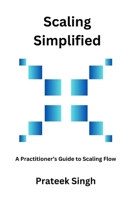 Scaling Simplified: A Practitioner's Guide to Scaling Flow B0CKXTSQGB Book Cover