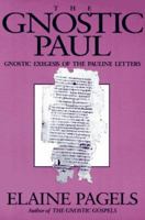 The Gnostic Paul: Gnostic Exegesis of the Pauline Letters 1563380390 Book Cover