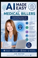 AI Made Easy for Medical Billers: A Practical Guide to Using AI Tools to Save Time, Reduce Errors, Improve Productivity, and Maximize Revenue Cycle Performance B0HB2WGRHL Book Cover