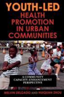Youth-Led Health Promotion in Urban Communities: A Community Capacity-Enrichment Perspective 0742561143 Book Cover