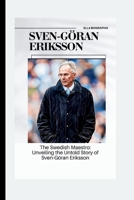 SVEN-GÖRAN ERIKSSON: The Swedish Maestro: Unveiling the Untold Story of Sven-Göran Eriksson B0CSBFFFR9 Book Cover