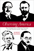 Observing America: The Commentary of British Visitors to the United States, 1890-1950 0299218805 Book Cover