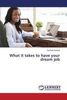 What it takes to have your dream job 3659718882 Book Cover
