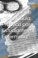 “Vacunación Infantil: Guía Práctica para Estudiantes de Enfermería”: Una propuesta didáctica y operativa para la formación profesional en inmunización infantil (Spanish Edition) B0F6M369JY Book Cover