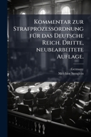Kommentar zur Strafprozessordnung fÃ1/4r das Deutsche Reich. Dritte, neubearbeitete Auflage. (German Edition) 1024552284 Book Cover