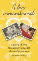 A Love Remembered: A Story Of Love Through My Parent's Dementia Journey 191442817X Book Cover