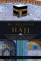 My Account of the Hajj: The Pilgrimage of a White Anglo-Saxon Australian to Mecca and Medina 1482897482 Book Cover