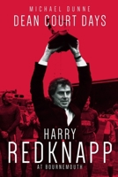 Dean Court Days: Harry Redknapp's Reign at AFC Bournemouth 1785313843 Book Cover