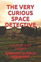 The Very Curious Space Detective: A Study in Scary Evidence 1099196582 Book Cover