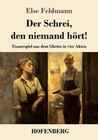 Der Schrei, den niemand hört!: Trauerspiel aus dem Ghetto in vier Akten (German Edition) 3743751801 Book Cover