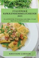 Italienske Køkkenhemmeligheder 2023: En autentisk italiensk kogebog fyldt med smagsoplevelser 1783811641 Book Cover