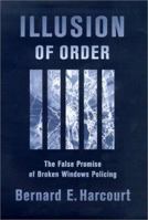 Illusion of Order: The False Promise of Broken Windows Policing 0674015908 Book Cover