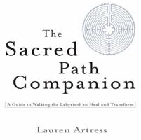 The Sacred Path Companion: A Guide to Walking the Labyrinth to Heal and Transform 1594481822 Book Cover