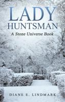 Lady Huntsman: A Stone Universe Book (The Stone Universe) 1944174516 Book Cover