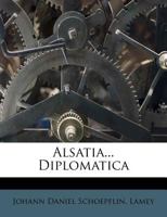 Alsatia... Diplomatica 1021444367 Book Cover